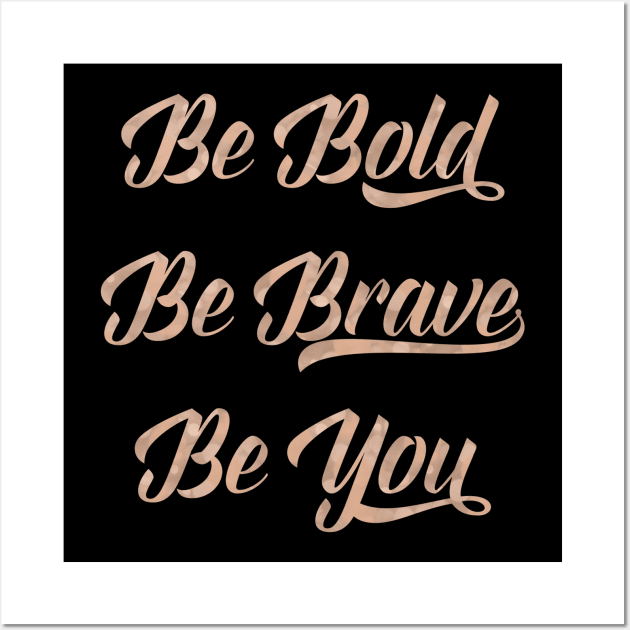 Be bold, be brave, be you Wall Art by peggieprints